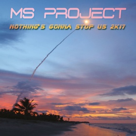 MS PROJECT - NOTHING'S GONNA STOP US 2K17